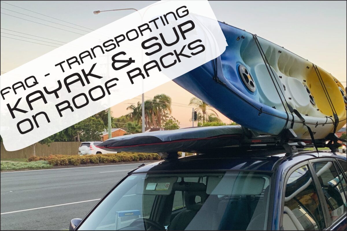 How To Transport Kayaks & Paddleboards On Roof Racks – FAQ
